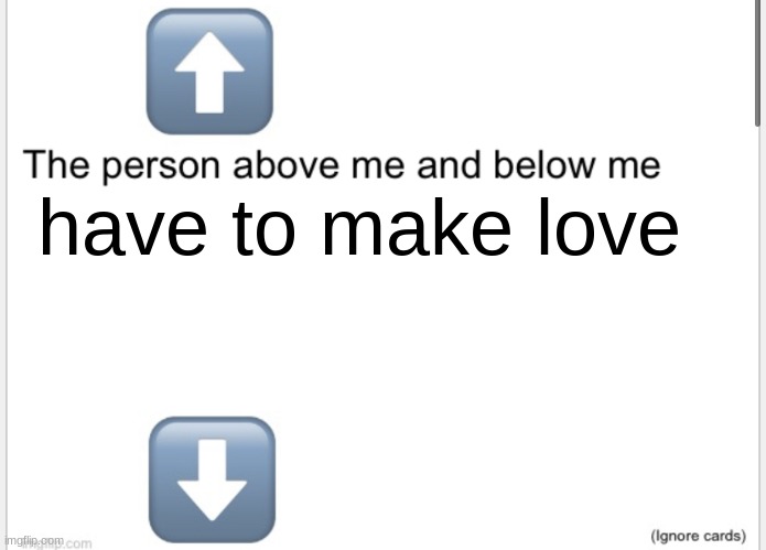 NAWWWW | have to make love | image tagged in person above below | made w/ Imgflip meme maker