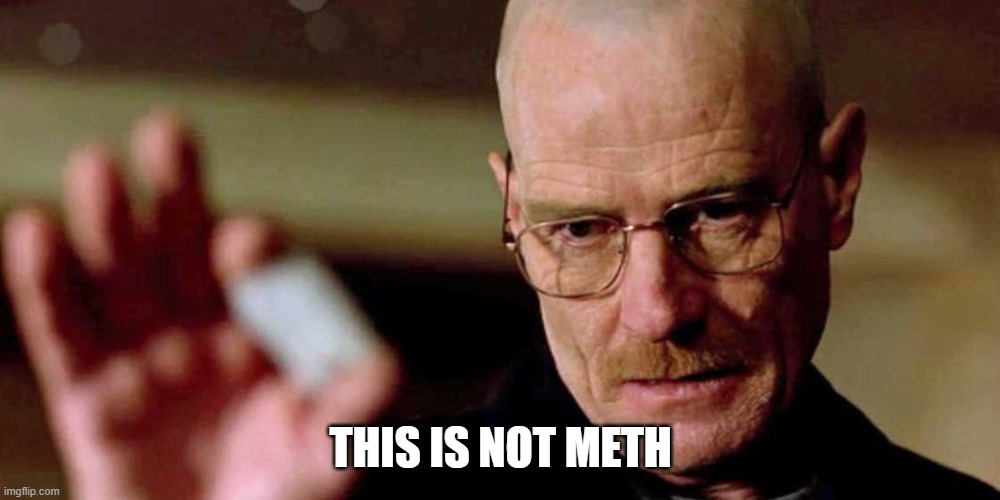 This is not meth breaking bad Walter White | THIS IS NOT METH | image tagged in this is not meth breaking bad walter white | made w/ Imgflip meme maker