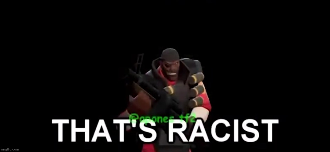 THAT'S RACIST | image tagged in that's racist | made w/ Imgflip meme maker