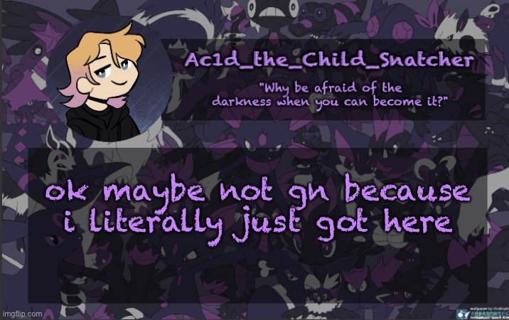 . | ok maybe not gn because i literally just got here | made w/ Imgflip meme maker