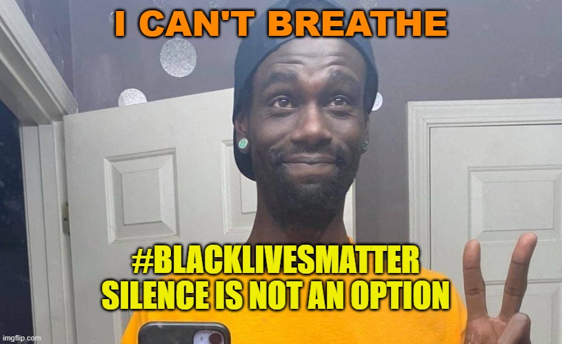 #BLACKLIVESMATTER | I CAN'T BREATHE; #BLACKLIVESMATTER
SILENCE IS NOT AN OPTION | image tagged in tyre nichols | made w/ Imgflip meme maker