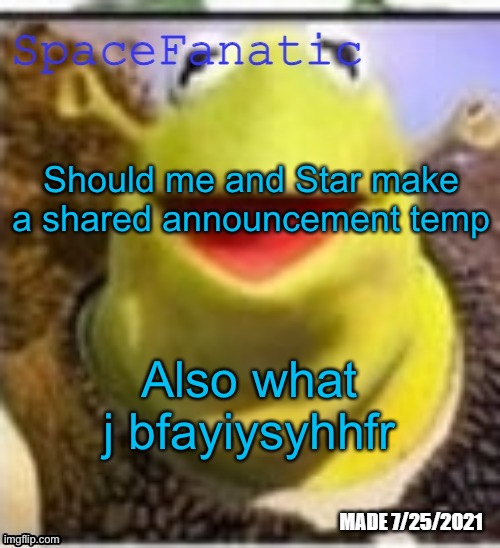 Ye Olde Announcements | Should me and Star make a shared announcement temp; Also what j bfayiysyhhfr | image tagged in spacefanatic announcement temp | made w/ Imgflip meme maker