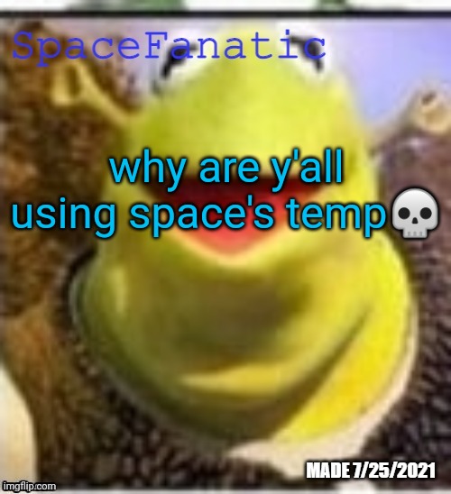 Ye Olde Announcements | why are y'all using space's temp💀 | made w/ Imgflip meme maker