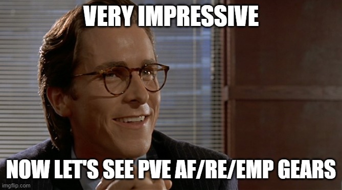 let's see paul allen's card | VERY IMPRESSIVE; NOW LET'S SEE PVE AF/RE/EMP GEARS | image tagged in let's see paul allen's card | made w/ Imgflip meme maker