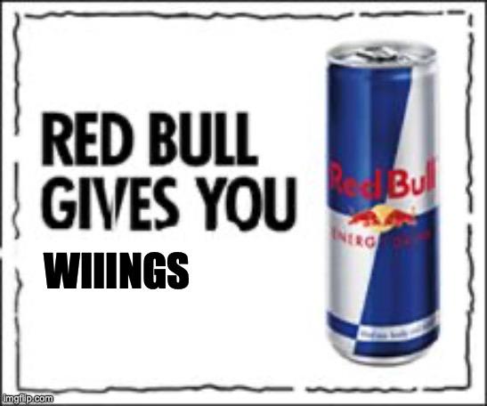 Red Bull Meme | WIIINGS | image tagged in red bull meme | made w/ Imgflip meme maker