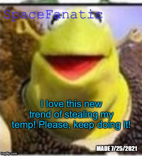 Even if msmg roleplay will be cancelled, this is worth it. | I love this new trend of stealing my temp! Please, keep doing it! | made w/ Imgflip meme maker