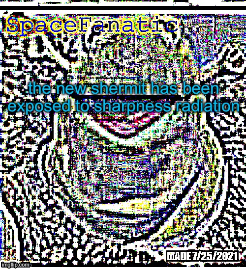 Ye Olde Announcements | the new shermit has been exposed to sharpness radiation | made w/ Imgflip meme maker