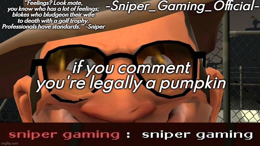sniper gaming temp | if you comment you're legally a pumpkin | image tagged in sniper gaming temp | made w/ Imgflip meme maker