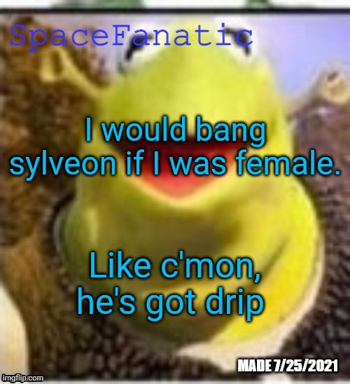 Ye Olde Announcements | I would bang sylveon if I was female. Like c'mon, he's got drip | made w/ Imgflip meme maker