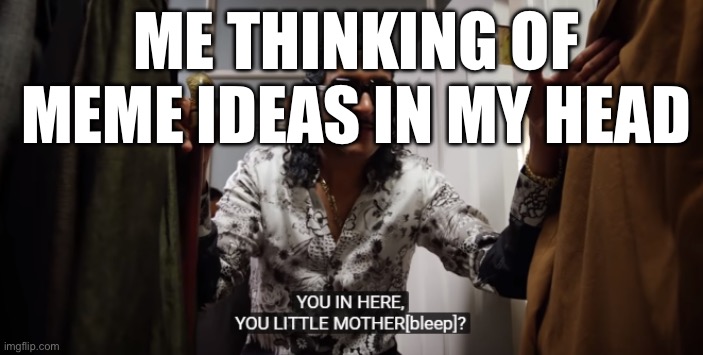 where are they? |  ME THINKING OF MEME IDEAS IN MY HEAD | image tagged in key and peele landlord,funny memes,funny,memes,imgflip meme | made w/ Imgflip meme maker