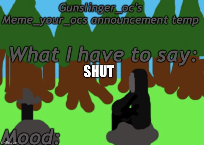 SHUT | made w/ Imgflip meme maker
