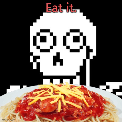 Eat it. | made w/ Imgflip meme maker