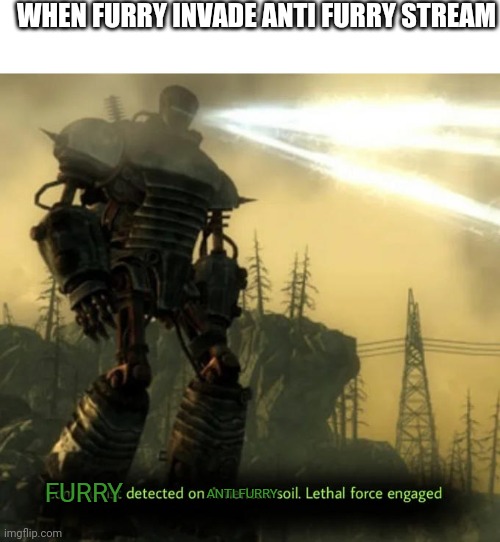 Anti furry | WHEN FURRY INVADE ANTI FURRY STREAM; FURRY; ANTI FURRY | image tagged in communist detected on american soil,anti furry | made w/ Imgflip meme maker