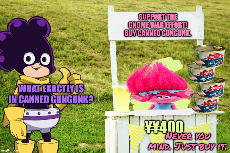 Donate to the war effort today | SUPPORT THE GNOME WAR EFFORT! BUY CANNED GUNGUNK. WHAT EXACTLY IS IN CANNED GUNGUNK? ¥¥400; Never you mind. Just buy it. | image tagged in lemonade stand,gnomes,canned gungunk,mineta | made w/ Imgflip meme maker