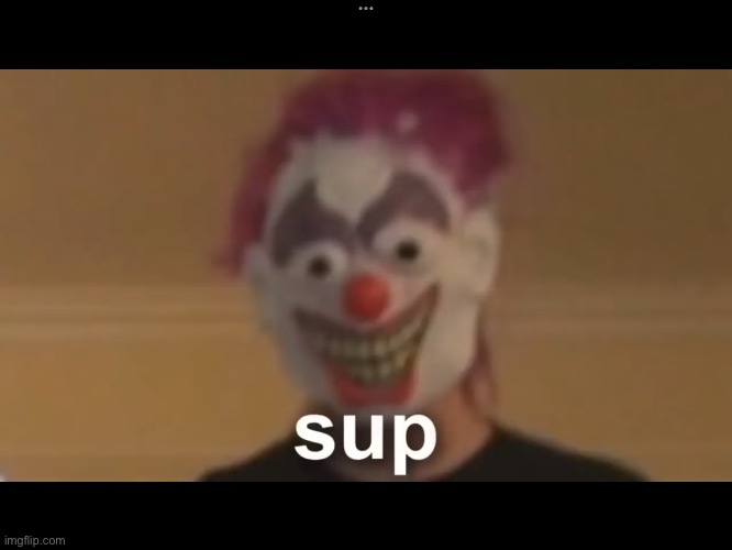 average day on youtube | image tagged in lmao,scary,clown | made w/ Imgflip meme maker