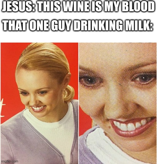Hmm This tastes Weird | JESUS: THIS WINE IS MY BLOOD; THAT ONE GUY DRINKING MILK: | image tagged in wait what,religion,jesus,just a joke | made w/ Imgflip meme maker