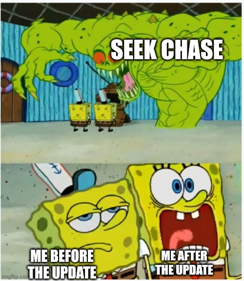 I feel very slow when I first played it, and ofc seek feels very fast | SEEK CHASE; ME AFTER THE UPDATE; ME BEFORE THE UPDATE | image tagged in spongebob sees flying dutchman | made w/ Imgflip meme maker
