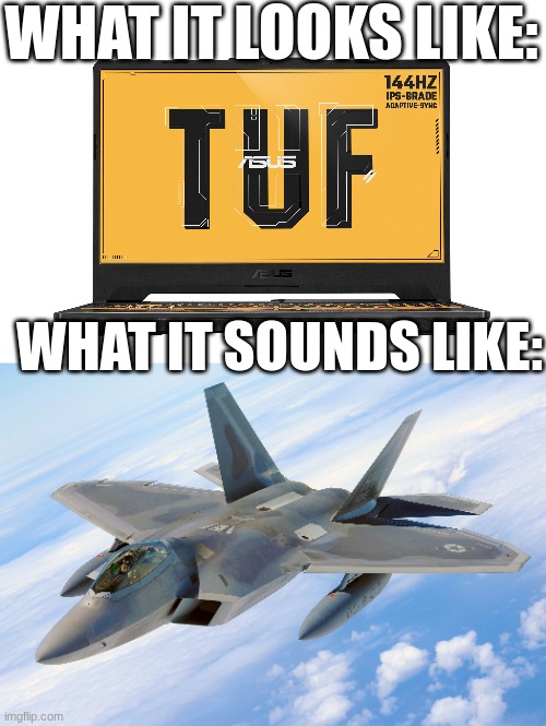Fighter jet PC | WHAT IT LOOKS LIKE:; WHAT IT SOUNDS LIKE: | image tagged in pc gaming,relatable,laptop | made w/ Imgflip meme maker
