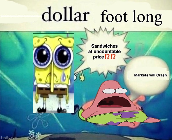 5 dollar foot long | foot long; 19398584995993959402040496885894857820206881996070903019509796763567656311689000^19399594993993199485838190405884894996839494848938583848657; Sandwiches at uncountable price⁉️⁉️; Markets will Crash | image tagged in 5 dollar foot long | made w/ Imgflip meme maker