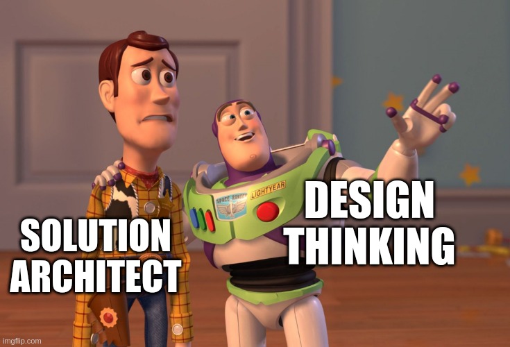 X, X Everywhere Meme | DESIGN THINKING; SOLUTION ARCHITECT | image tagged in memes,x x everywhere | made w/ Imgflip meme maker