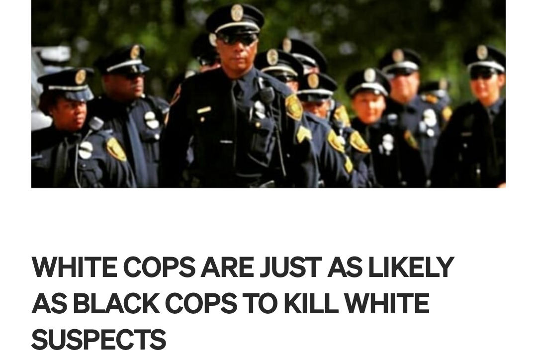 WHITE COPS ARE JUST AS LIKELY AS BLACK COPS TO KILL WHITE SUSPEC Blank Meme Template