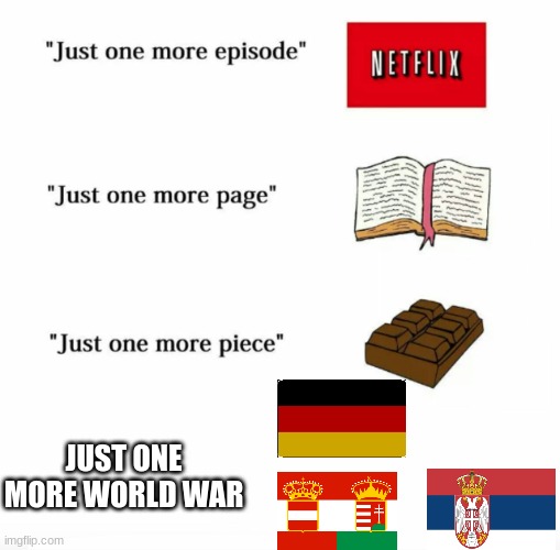 world war | JUST ONE MORE WORLD WAR | image tagged in just one more | made w/ Imgflip meme maker