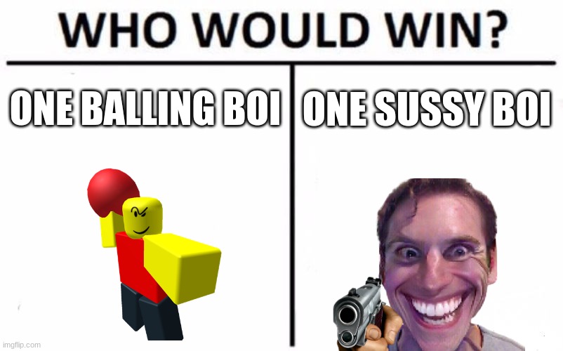 Who Would Win? | ONE BALLING BOI; ONE SUSSY BOI | image tagged in memes,who would win | made w/ Imgflip meme maker