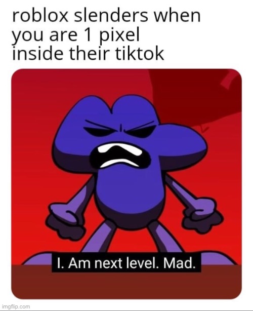 (Mod note: there was no title) | image tagged in roblox,memes,funny,repost,roblox meme,bfb i am next level mad | made w/ Imgflip meme maker