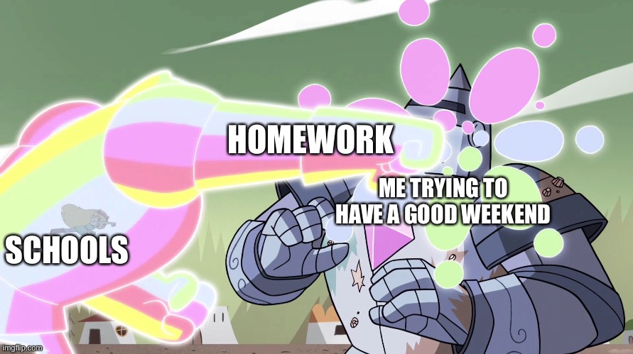 Please why does this always have to be like this. | HOMEWORK; ME TRYING TO HAVE A GOOD WEEKEND; SCHOOLS | image tagged in school,relatable memes,weekend,memes,svtfoe,star vs the forces of evil | made w/ Imgflip meme maker