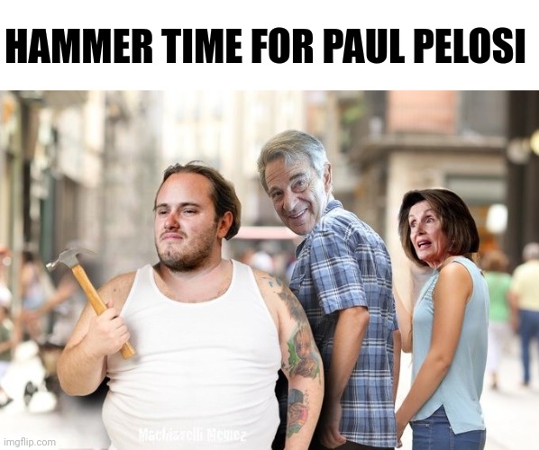 Hammer Time For Paul Pelosi |  HAMMER TIME FOR PAUL PELOSI | image tagged in hammer time,paul,pelosi,back,door,man | made w/ Imgflip meme maker