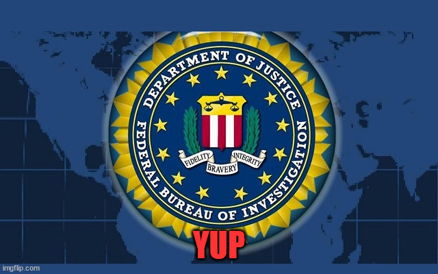 FBI logo | YUP | image tagged in fbi logo | made w/ Imgflip meme maker