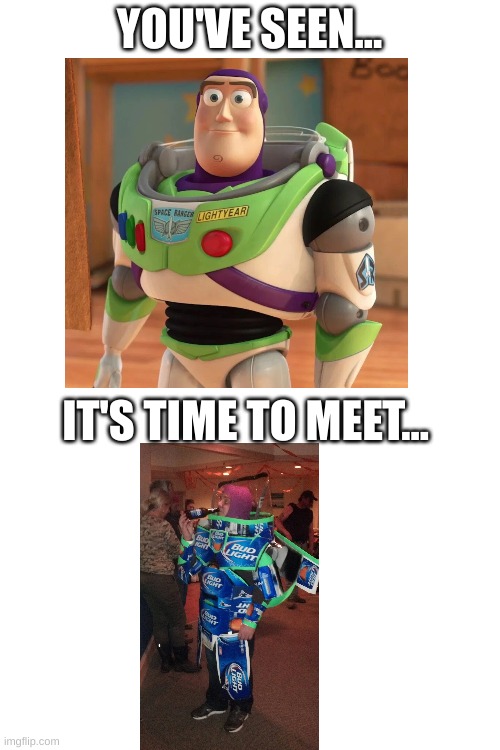 Bud Light Year | YOU'VE SEEN... IT'S TIME TO MEET... | image tagged in lol so funny | made w/ Imgflip meme maker