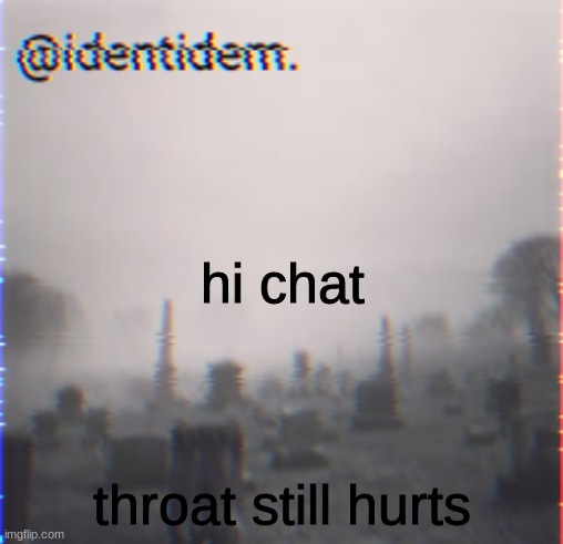 jkgyuf | hi chat; throat still hurts | made w/ Imgflip meme maker