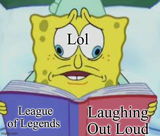 Spongebob reading two pages | Lol; Laughing Out Loud; League of Legends | image tagged in spongebob reading two pages,memes,funny | made w/ Imgflip meme maker