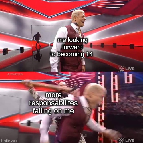 Seth Rollins Attacking Cody Rhodes Template | me looking forward to becoming 14; more responsabilltes falling on me | image tagged in seth rollins attacking cody rhodes template | made w/ Imgflip meme maker