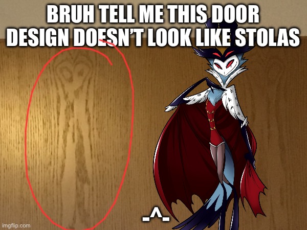 This is literally Stolas and it’s been bothering me for so long ;-; | BRUH TELL ME THIS DOOR DESIGN DOESN’T LOOK LIKE STOLAS; -^- | image tagged in helluva boss | made w/ Imgflip meme maker