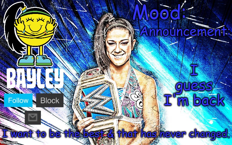Bayley (Face) announcement temp v2 | I guess I'm back | image tagged in bayley face announcement temp v2 | made w/ Imgflip meme maker