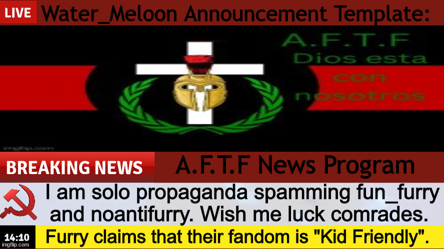 Announcement | I am solo propaganda spamming fun_furry and noantifurry. Wish me luck comrades. Furry claims that their fandom is "Kid Friendly". | image tagged in news | made w/ Imgflip meme maker