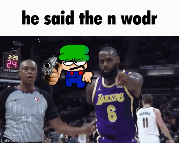 He said the n wodr | image tagged in he said the n wodr | made w/ Imgflip meme maker