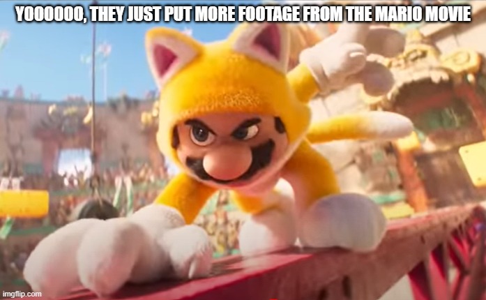 epicccccccccc | YOOOOOO, THEY JUST PUT MORE FOOTAGE FROM THE MARIO MOVIE | made w/ Imgflip meme maker