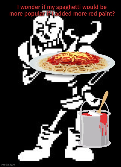 Papy's secret ingredient... | I wonder if my spaghetti would be more popular if I added more red paint? | image tagged in papyrus thinking undertale,papyrus,spaghetti,nom nom nom | made w/ Imgflip meme maker