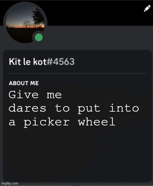 Give me dares to put into a picker wheel | made w/ Imgflip meme maker