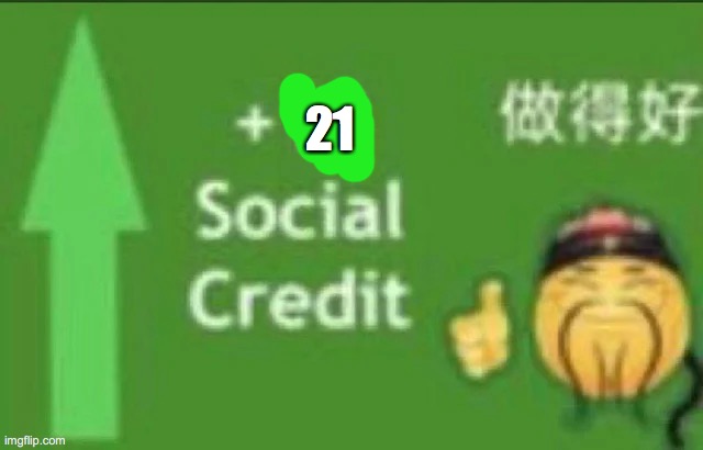 +15 social credit | 21 | image tagged in 15 social credit | made w/ Imgflip meme maker