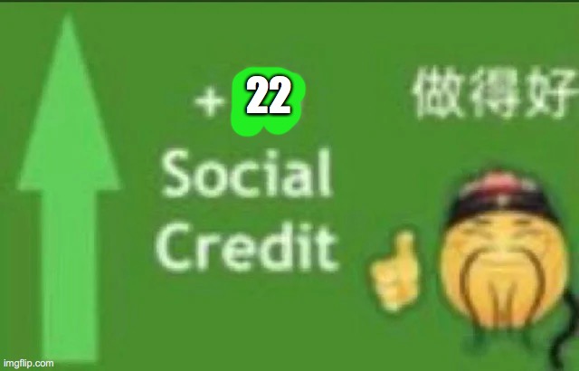 +15 social credit | 22 | image tagged in 15 social credit | made w/ Imgflip meme maker