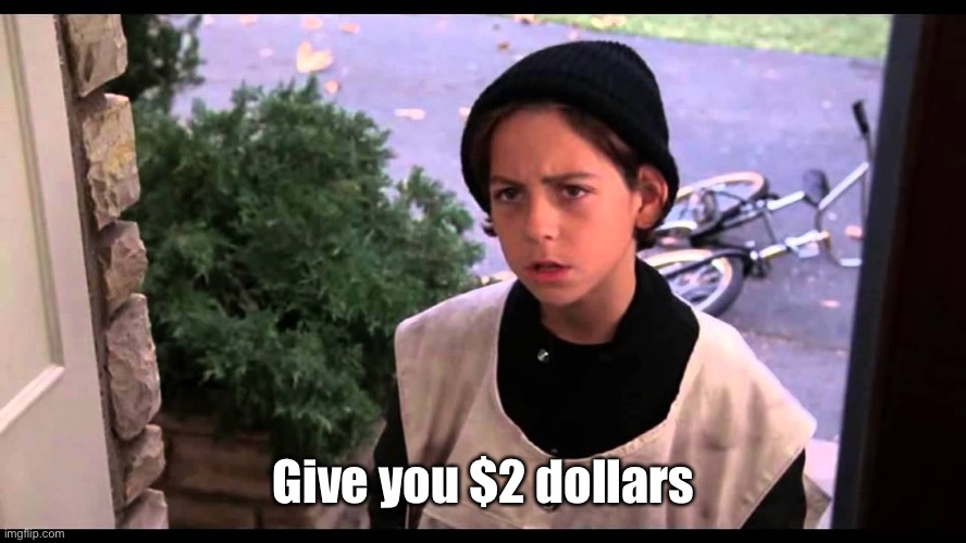 2 dollars | Give you $2 dollars | image tagged in 2 dollars | made w/ Imgflip meme maker