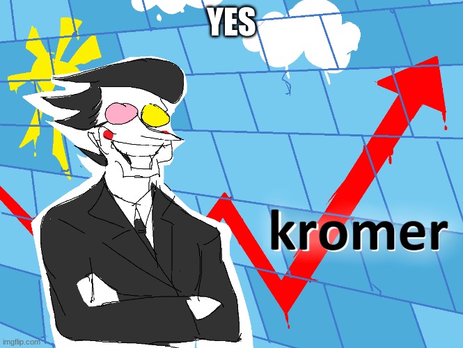 Kromer | YES | image tagged in kromer | made w/ Imgflip meme maker