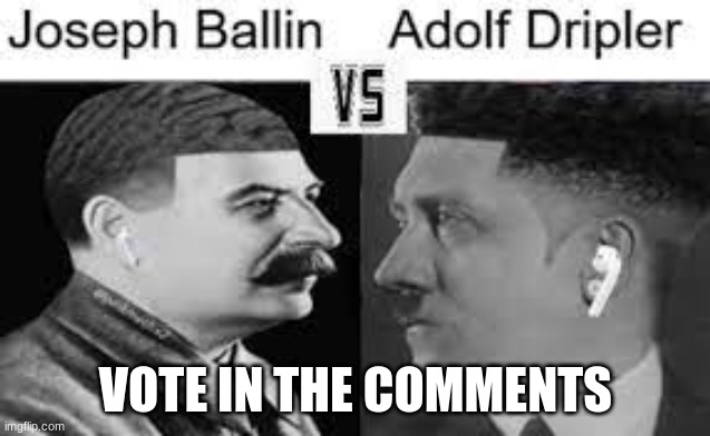 VOTE NOW!!! | VOTE IN THE COMMENTS | image tagged in funny | made w/ Imgflip meme maker