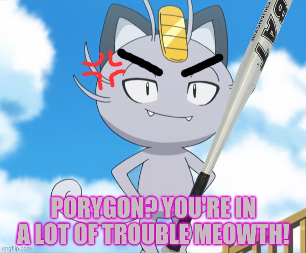 PORYGON? YOU'RE IN A LOT OF TROUBLE MEOWTH! | made w/ Imgflip meme maker