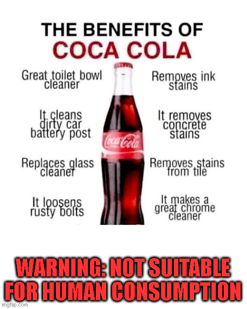 Don't Drink Coke Cola | WARNING: NOT SUITABLE FOR HUMAN CONSUMPTION | image tagged in coke | made w/ Imgflip meme maker