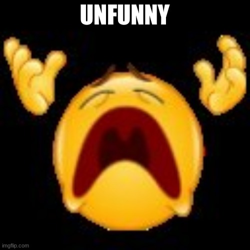 Crying Emoji | UNFUNNY | image tagged in crying emoji | made w/ Imgflip meme maker